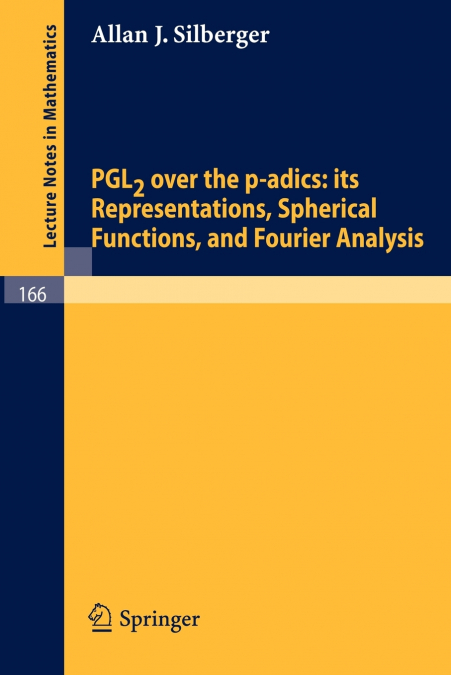 Pgl2 Over the P-Adics. Its Representations, Spherical Functions, and Fourier Analysis