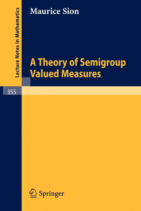 A Theory of Semigroup Valued Measures