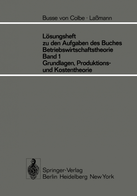 Losungsheft Zu Den Aufgaben Des Buches Betriebswirtschaftstheorie Band 1, Grundlagen-, Produktions- Und Kostentheorie