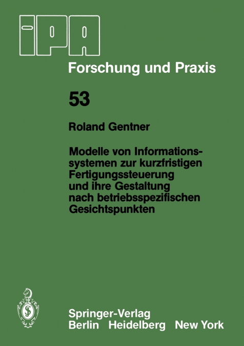 Modelle von Informationssystemen zur kurzfristigen Fertigungssteuerung und ihre Gestaltung nach betriebsspezifischen Gesichtspunkten