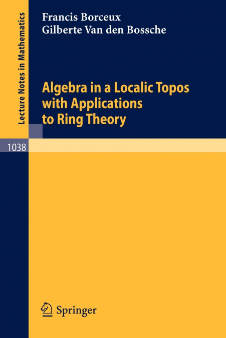 Algebra in a Localic Topos with Applications to Ring Theory