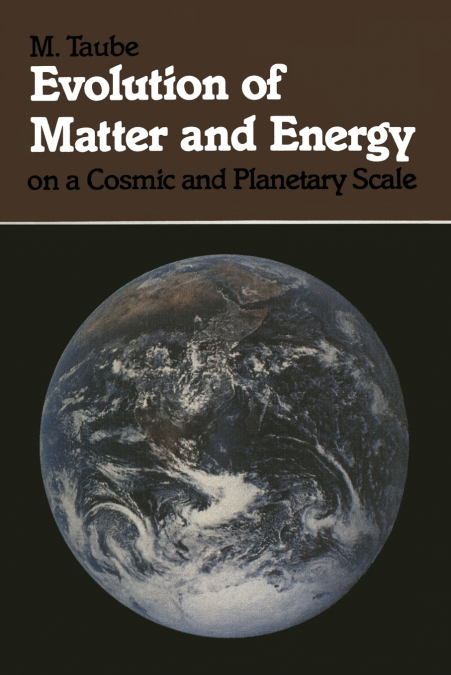 Evolution of Matter and Energy on a Cosmic and Planetary Scale