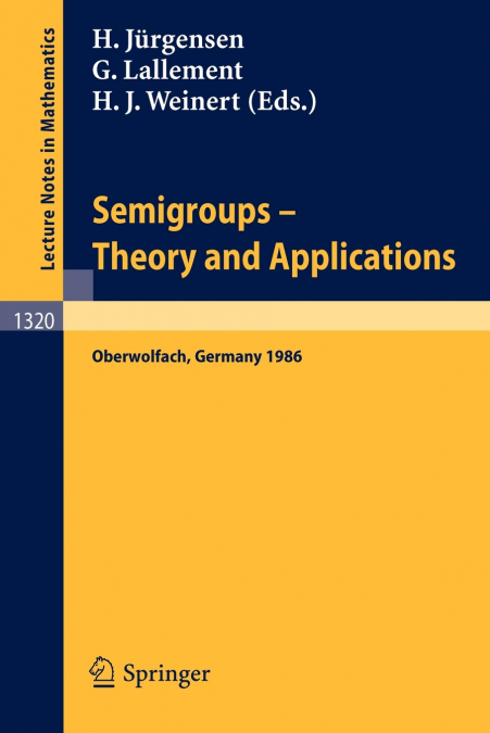 Semigroups. Theory and Applications