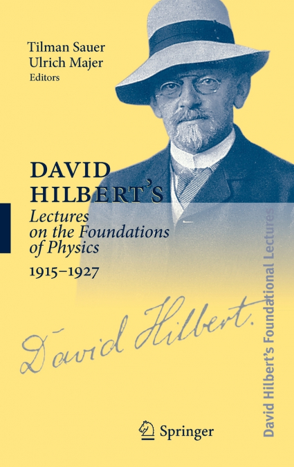 David Hilbert’s Lectures on the Foundations of Physics 1915-1927