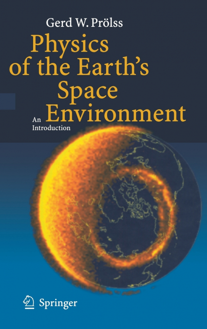 Physics of the Earth S Space Environment