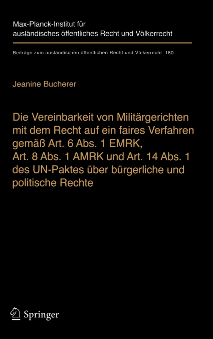 Die Vereinbarkeit von Militärgerichten mit dem Recht auf ein faires Verfahren gemäß Art. 6 Abs. 1 EMRK, Art. 8 Abs. 1 AMRK und Art. 14 Abs. 1 des UN-Paktes über bürgerliche und politische Rechte