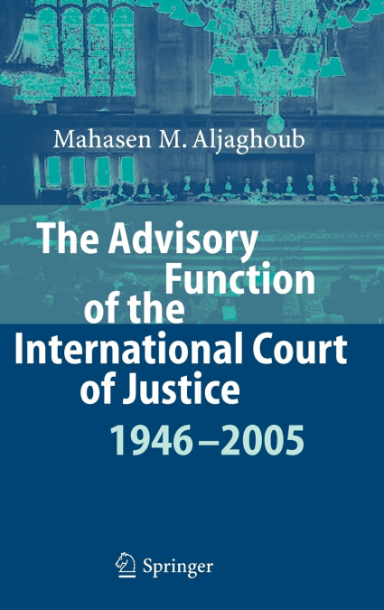 The Advisory Function of the International Court of Justice 1946 - 2005