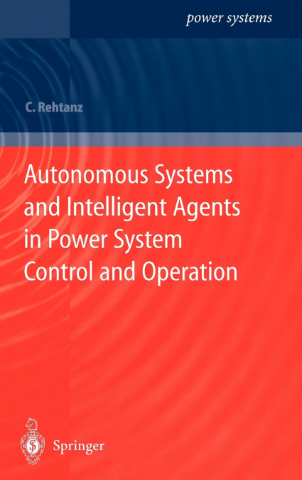 Autonomous Systems and Intelligent Agents in Power System Control and Operation