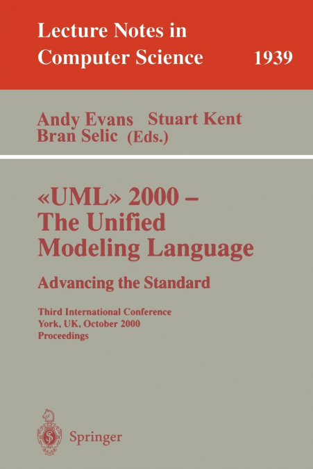UML 2000 - The Unified Modeling Language. Advancing the Standard