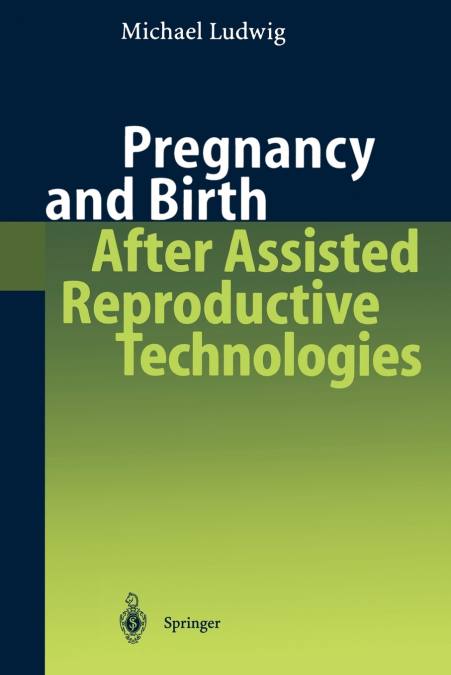 Pregnancy and Birth After Assisted Reproductive Technologies