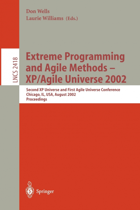 Extreme Programming and Agile Methods - XP/Agile Universe 2002