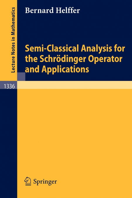 Semi-Classical Analysis for the Schr Dinger Operator and Applications