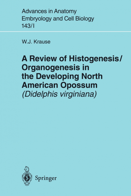 A Review of Histogenesis/Organogenesis in the Developing North American Opossum (Didelphis virginiana)