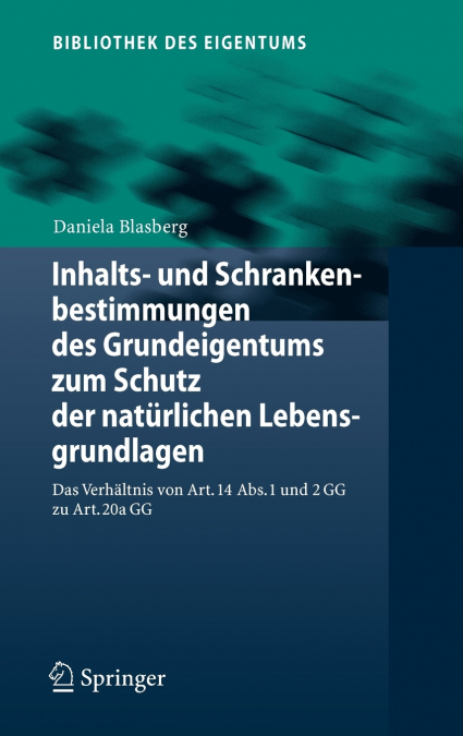 Inhalts- und Schrankenbestimmungen des Grundeigentums zum Schutz der natürlichen Lebensgrundlagen