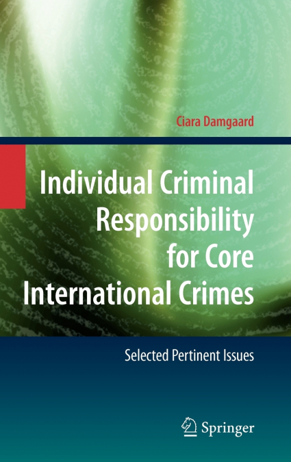 Individual Criminal Responsibility for Core International Crimes