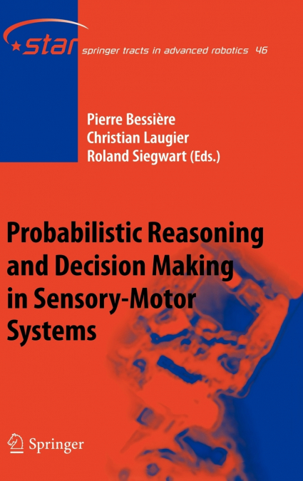 Probabilistic Reasoning and Decision Making in Sensory-Motor Systems