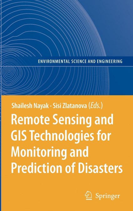 Remote Sensing and GIS Technologies for Monitoring and Prediction of Disasters