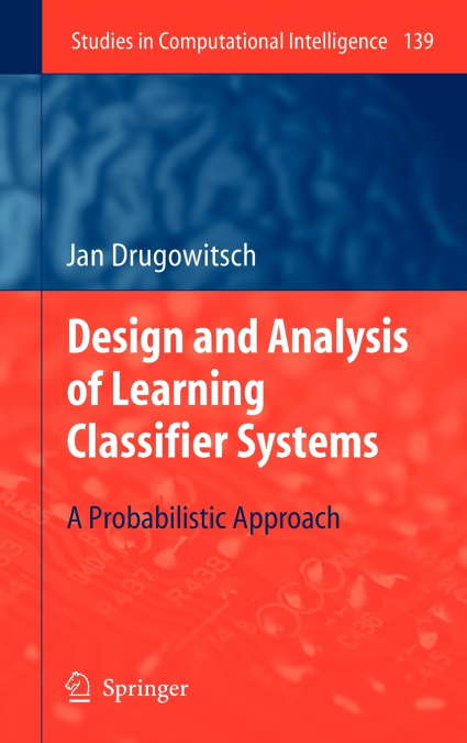 Design and Analysis of Learning Classifier Systems