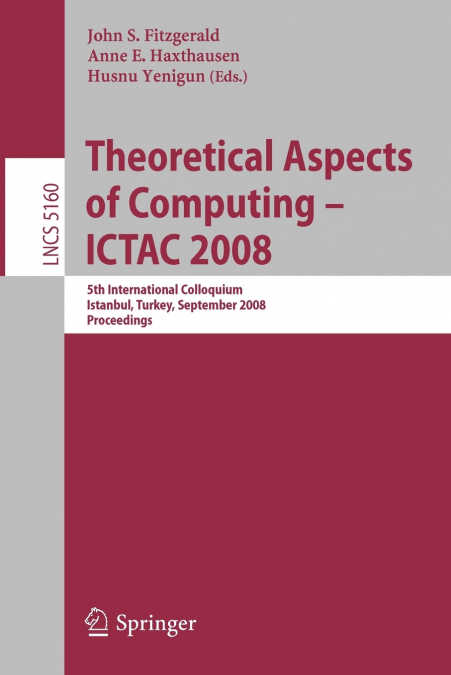 Theoretical Aspects of Computing - ICTAC 2008