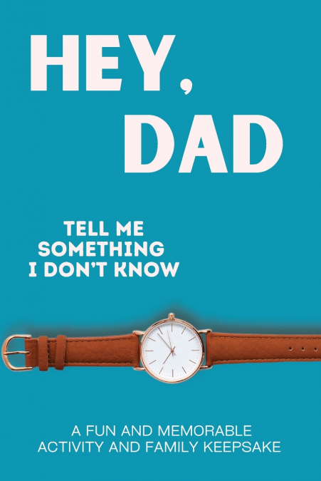 Hey, Dad! Tell Me Something I Don’t Know