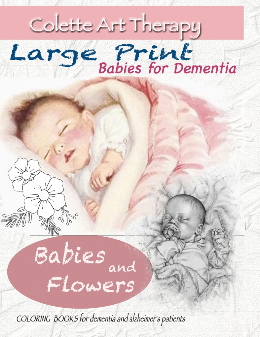 Babies and Flowers Coloring books for Dementia and Alzheimer’s patients