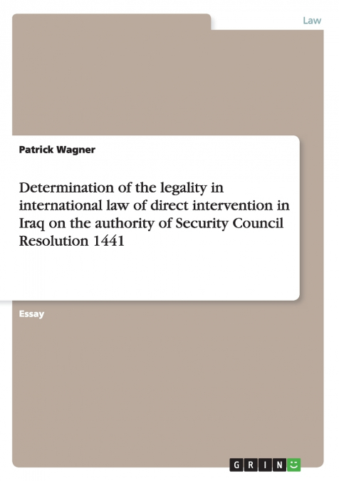 Determination of the legality in international law of direct intervention in Iraq on the authority of Security Council Resolution 1441