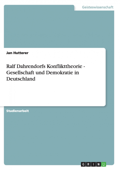 Ralf Dahrendorfs Konflikttheorie - Gesellschaft und Demokratie in Deutschland