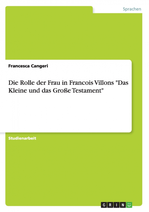 Die Rolle der Frau in Francois Villons 'Das Kleine und das Große Testament'