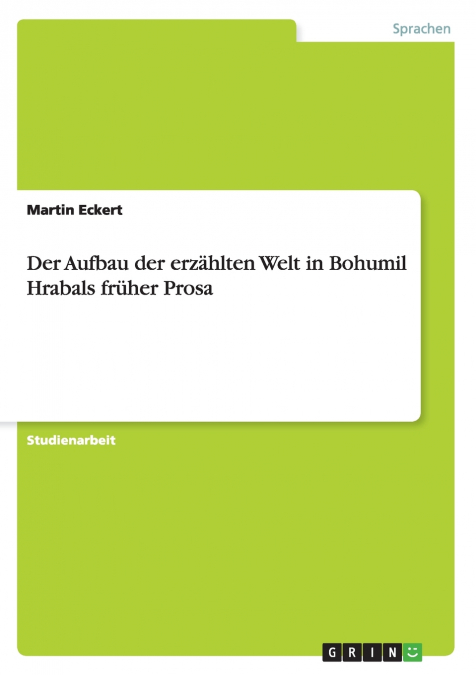 Der Aufbau der erzählten Welt in Bohumil Hrabals früher Prosa