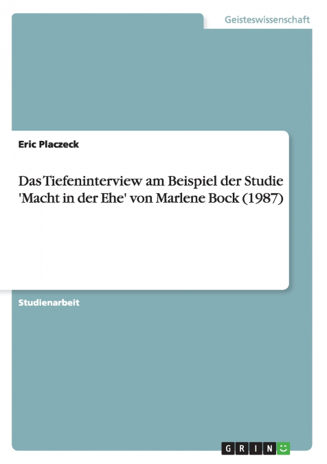 Das Tiefeninterview am Beispiel der Studie ’Macht in der Ehe’ von Marlene Bock (1987)