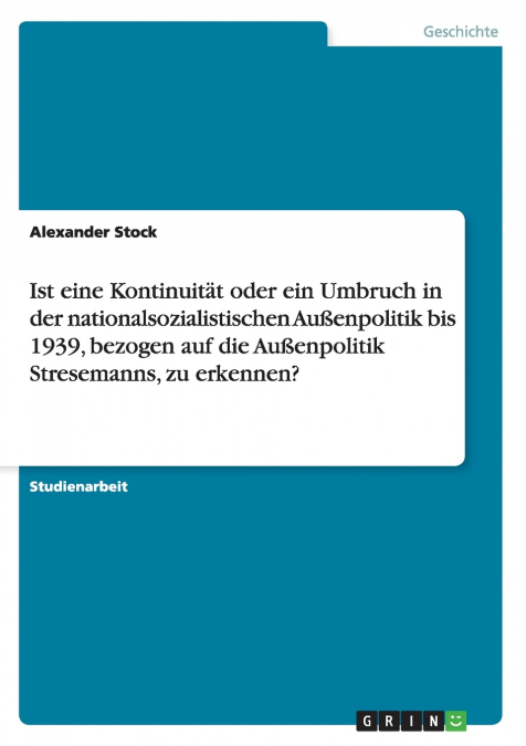 Ist eine Kontinuität oder ein Umbruch in der nationalsozialistischen Außenpolitik bis 1939, bezogen auf die Außenpolitik Stresemanns, zu erkennen?