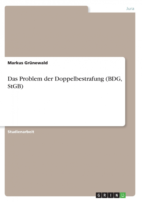Das Problem der Doppelbestrafung (BDG, StGB)