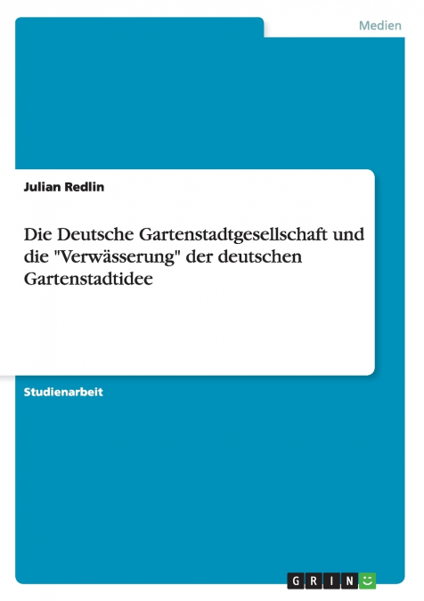 Die Deutsche Gartenstadtgesellschaft und die 'Verwässerung' der deutschen Gartenstadtidee