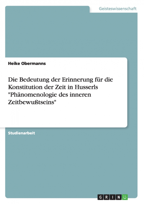 Die Bedeutung der Erinnerung für die Konstitution der Zeit in Husserls 'Phänomenologie des inneren Zeitbewußtseins'