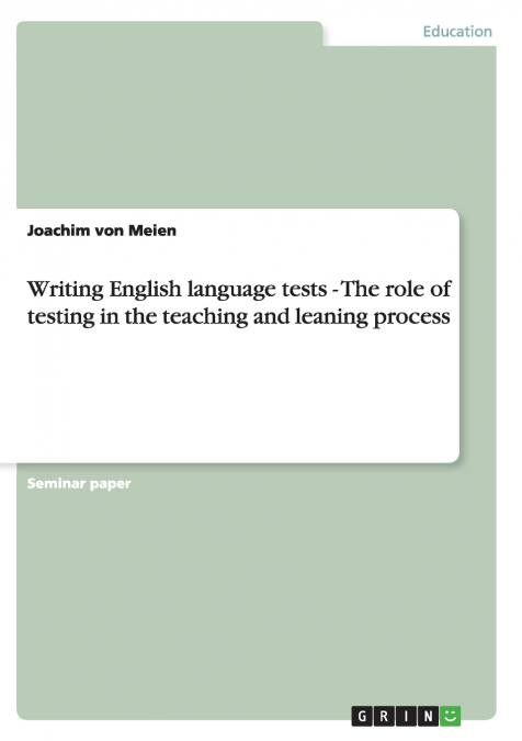 Writing English language tests - The role of testing in the teaching and leaning process