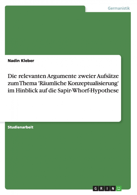 Die relevanten Argumente zweier Aufsätze zum Thema ’Räumliche Konzeptualisierung’ im Hinblick auf die Sapir-Whorf-Hypothese