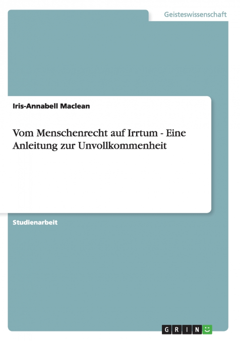 Vom Menschenrecht auf Irrtum - Eine Anleitung zur Unvollkommenheit