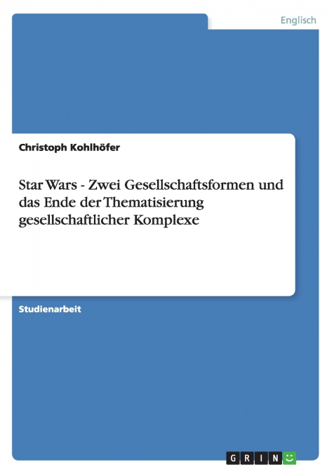 Star Wars - Zwei Gesellschaftsformen und das Ende der Thematisierung gesellschaftlicher Komplexe