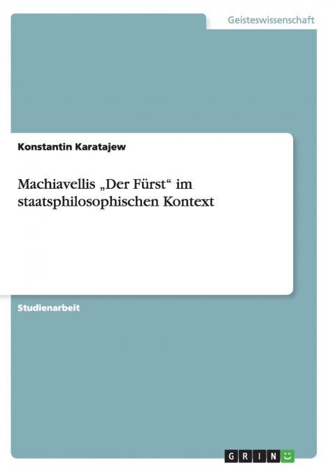 Machiavellis „Der Fürst' im staatsphilosophischen Kontext