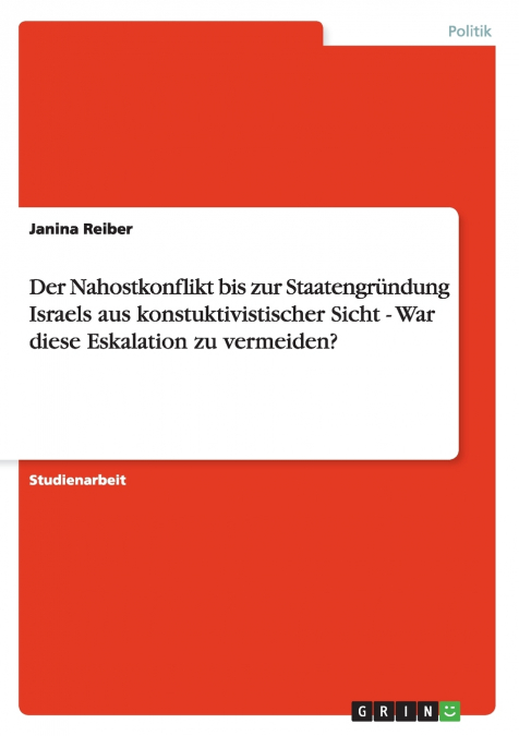 Der Nahostkonflikt bis zur Staatengründung Israels aus konstuktivistischer Sicht - War diese Eskalation zu vermeiden?