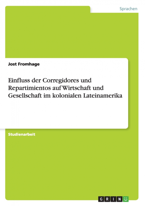 Einfluss der  Corregidores und Repartimientos auf Wirtschaft und Gesellschaft im kolonialen Lateinamerika