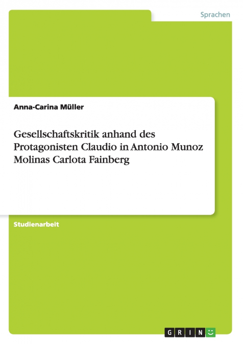 Gesellschaftskritik anhand des Protagonisten Claudio in Antonio Munoz Molinas Carlota Fainberg