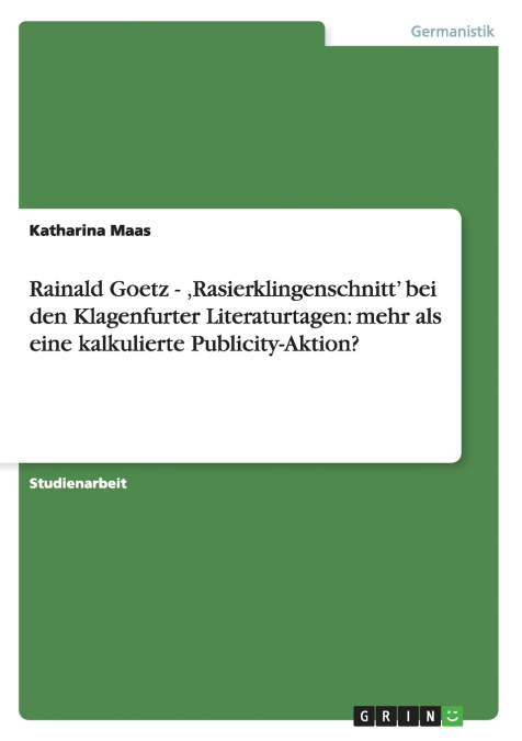 Rainald Goetz -  ‚Rasierklingenschnitt’ bei den Klagenfurter Literaturtagen