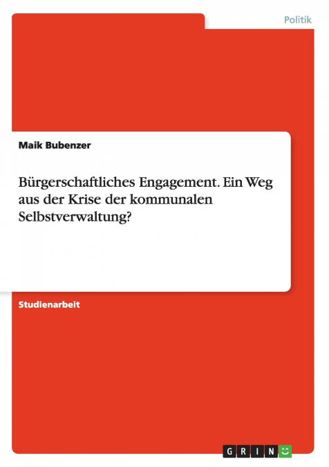 Bürgerschaftliches Engagement. Ein Weg aus der Krise der kommunalen Selbstverwaltung?