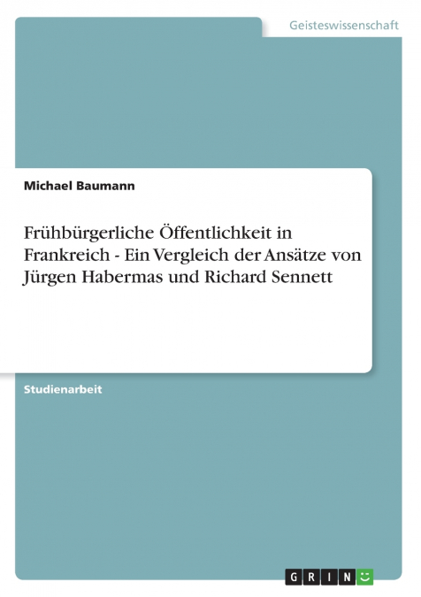 Frühbürgerliche Öffentlichkeit in Frankreich - Ein Vergleich der Ansätze von Jürgen Habermas und Richard Sennett