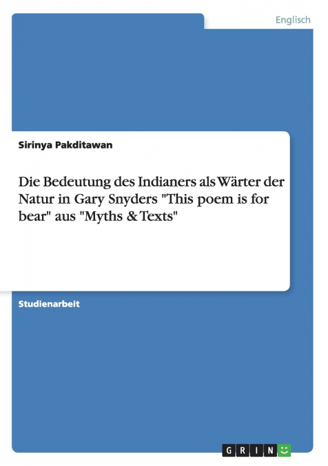 Die Bedeutung des Indianers als Wärter der Natur in Gary Snyders 'This poem is for bear' aus 'Myths & Texts'
