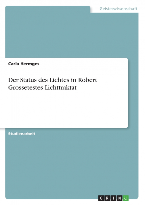 Der Status des Lichtes in Robert Grossetestes Lichttraktat