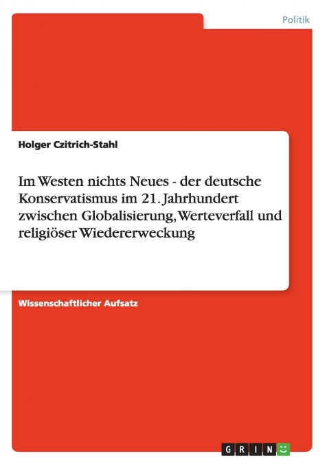 Im Westen nichts Neues - der deutsche Konservatismus im 21. Jahrhundert zwischen Globalisierung, Werteverfall und religiöser Wiedererweckung