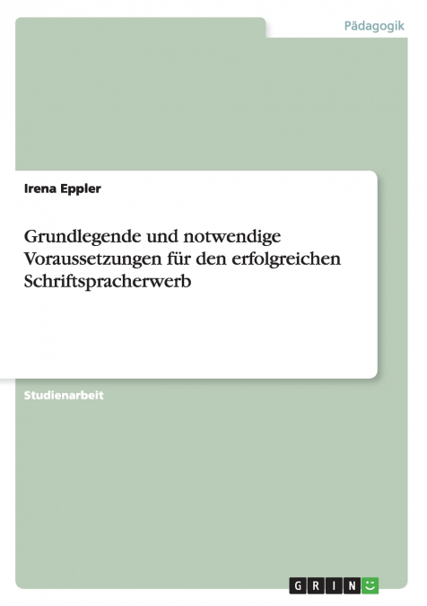 Grundlegende und notwendige Voraussetzungen für den erfolgreichen Schriftspracherwerb