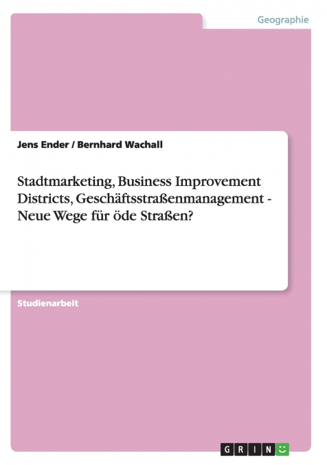 Stadtmarketing, Business Improvement Districts, Geschäftsstraßenmanagement - Neue Wege für öde Straßen?